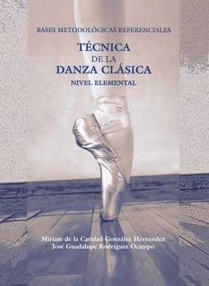 Bases metodologicas referenciales. Tecnica de la danza clasica. Nivel elemental