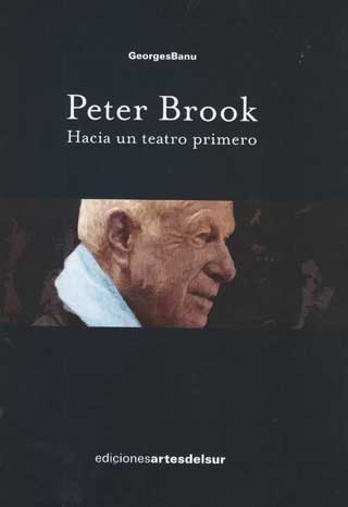 Peter Brook hacia un teatro primero de Georges Banu