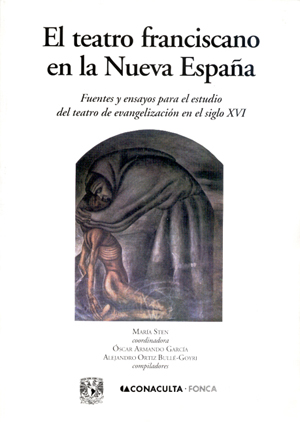 El teatro franciscano en la Nueva EspaÃ±a, libro coeditado por la UNAM, CONACULTA y el Fonca